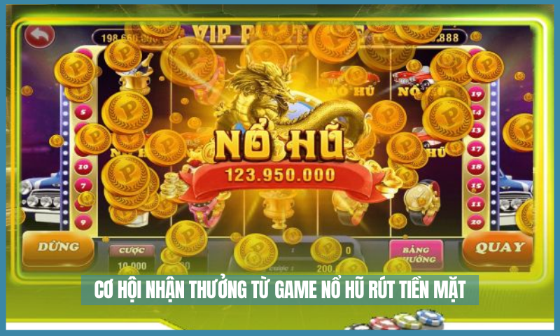 co-hoi-nhan-thuong-hap-dan-tu-game-no-hu-rut-tien-mat