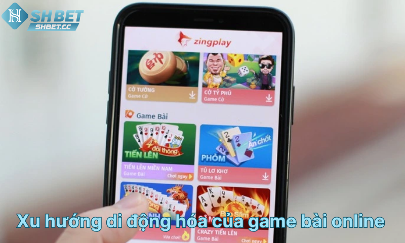 xu-huong-di-dong-hoa-cua-game-bai-online